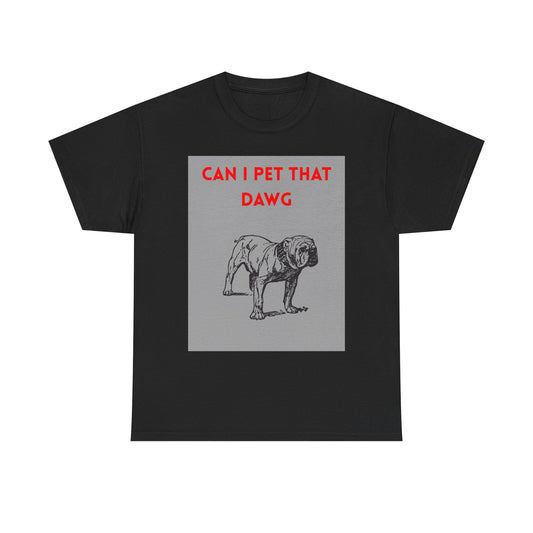 Funny Dog Lover Tee Shirt, Pet Owner Gift, Can I Pet That Dawg Shirt, Casual Wear for Dog Lovers, Gift for Dog Day