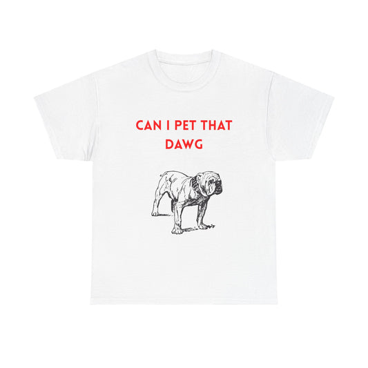 Dog Lover's Tee - "Can I Pet That Dawg?" Unisex Heavy Cotton Tee, Pet Lover Gift, Funny Dog Shirt, Dog Dad T-Shirt, Cute Animal Apparel